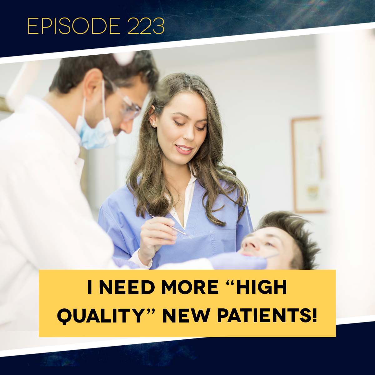 Ep. 223: I Need More “High Quality” New Patients!&nbsp;