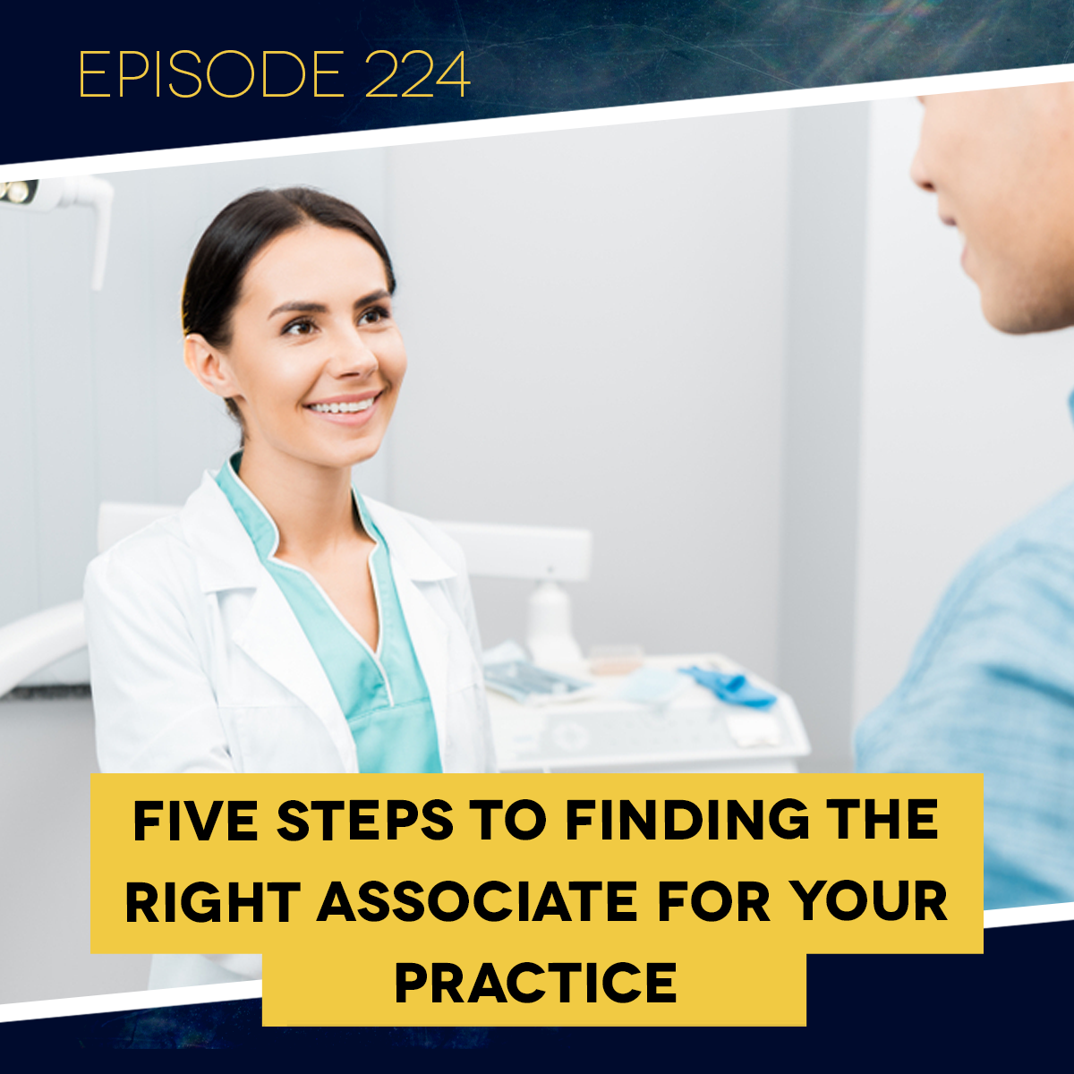 Ep. 224: Five Steps to Finding the Right Associate for Your Practice&nbsp;
