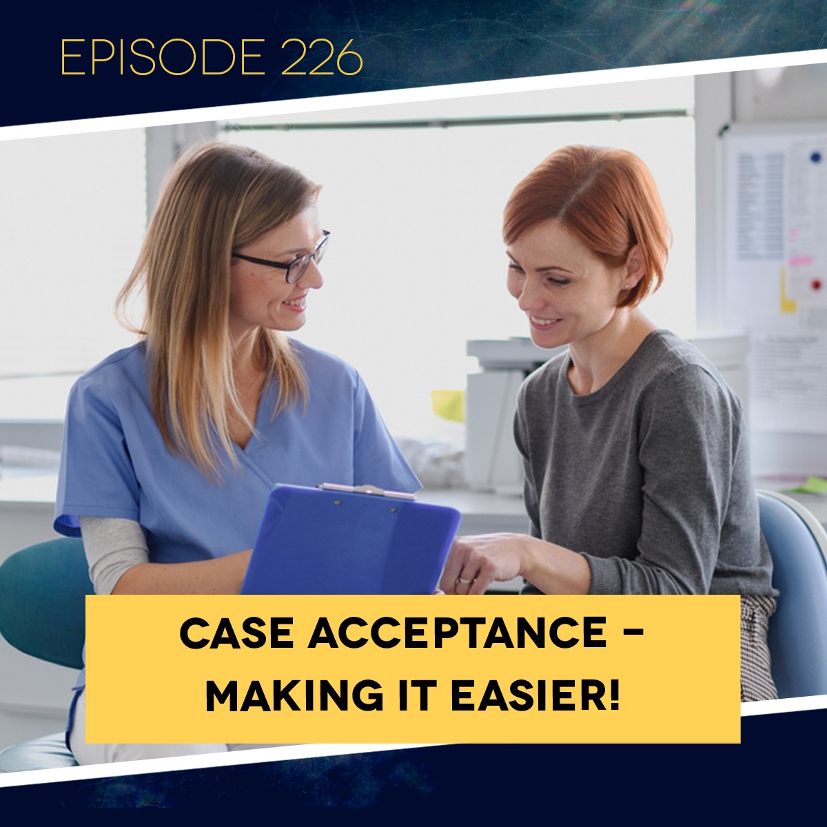 Ep. 226: Case Acceptance – Making it Easier!&nbsp;