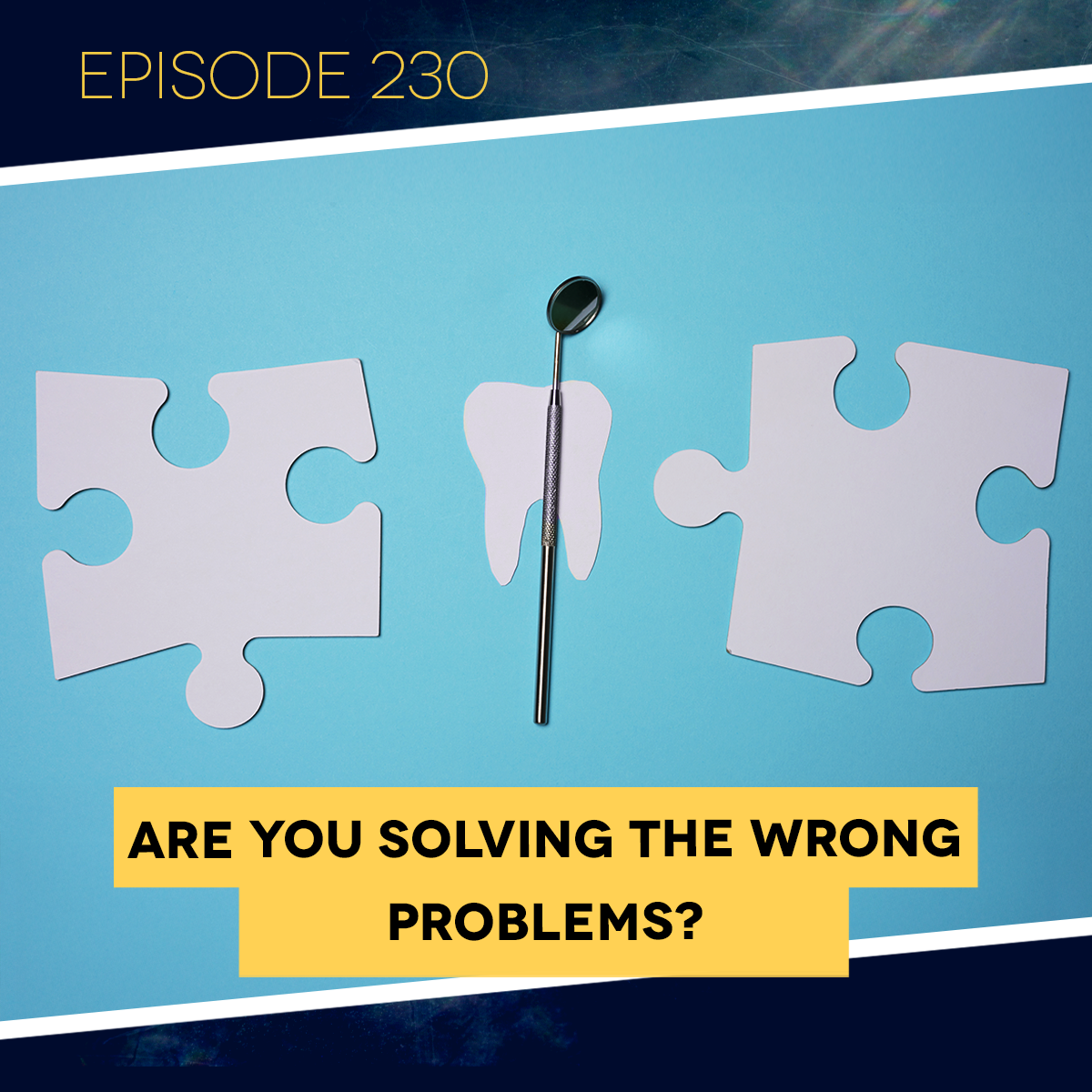 Ep. 230: Are You Solving the Wrong Problems?&nbsp;