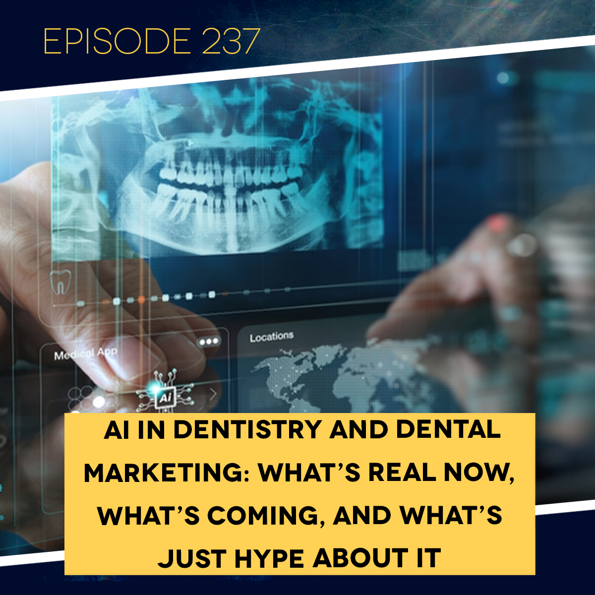 Ep. 237: AI in Dentistry and Dental Marketing: What’s Real Now, What’s Coming, and What’s Just Hype