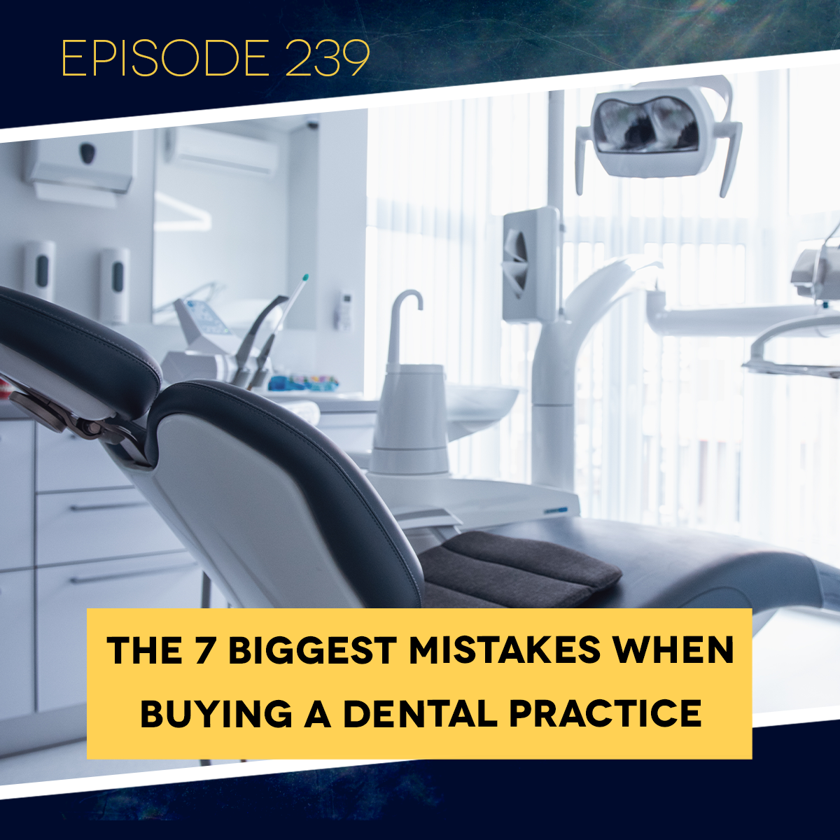 Ep. 239: The 7 Biggest Mistakes When Buying a Dental Practice