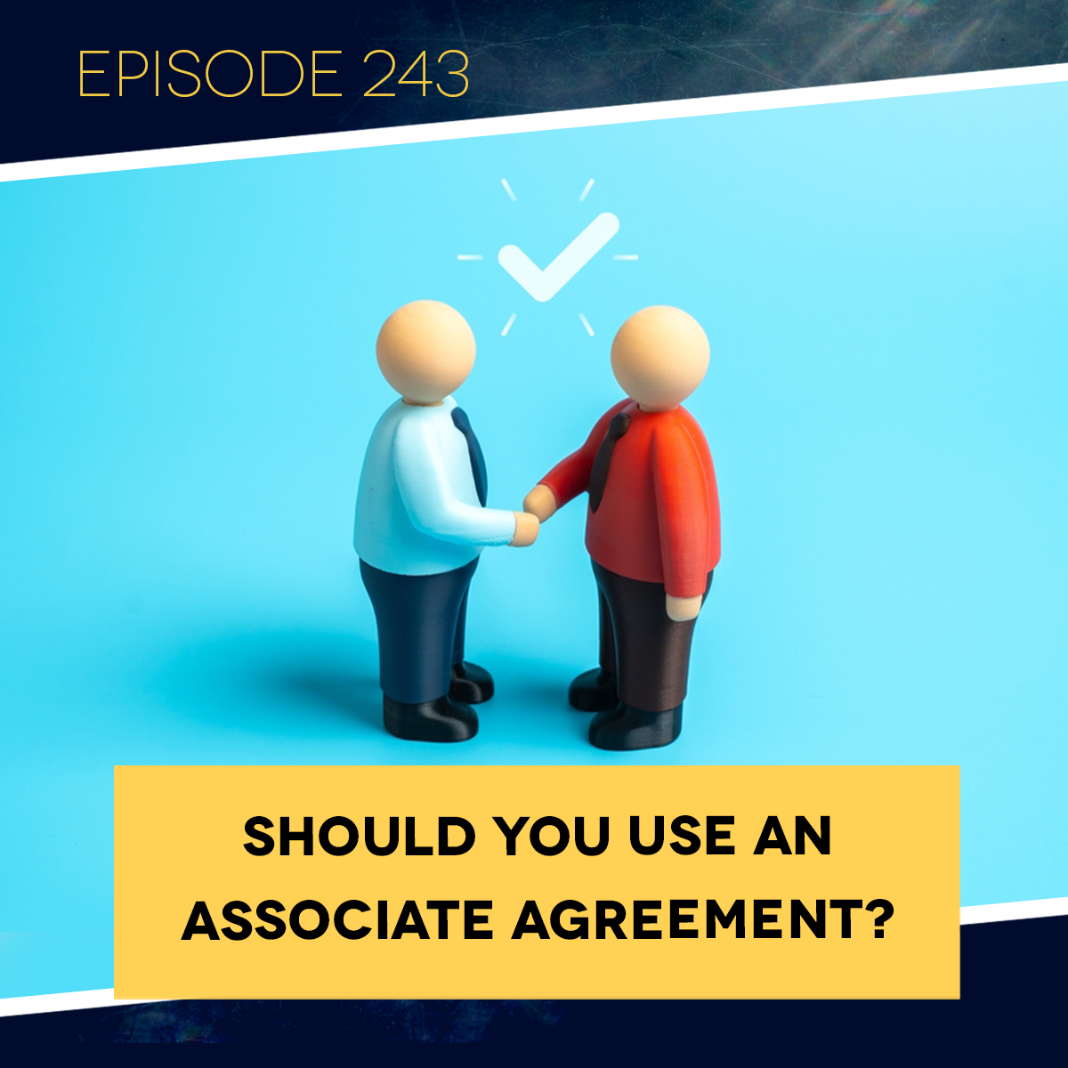 Ep. 243: Should You Use an Associate Agreement?&nbsp;
