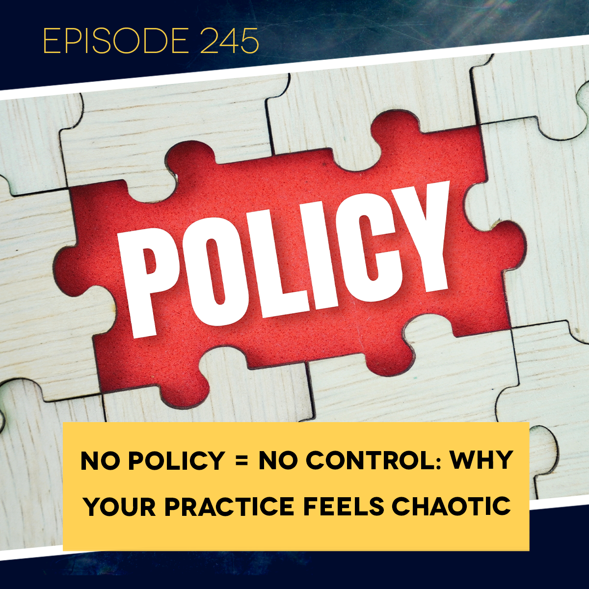 Ep. 245: NO POLICY = NO CONTROL: Why Your Practice Feels Chaotic&nbsp;