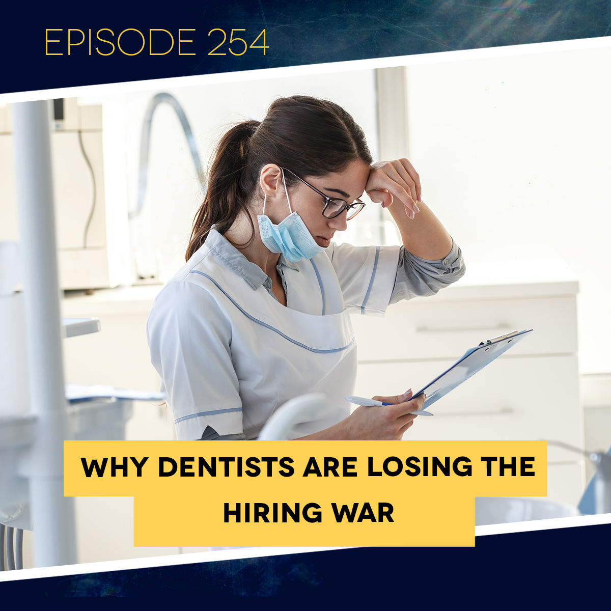 Ep. 254: Why Dentists Are Losing the Hiring War
