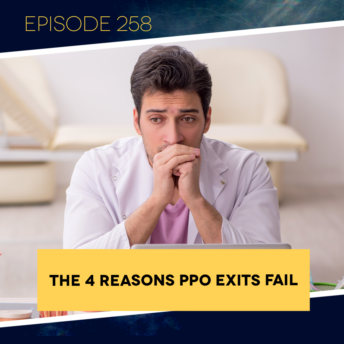 Ep. 258: The 4 Reasons PPO Exits Fail