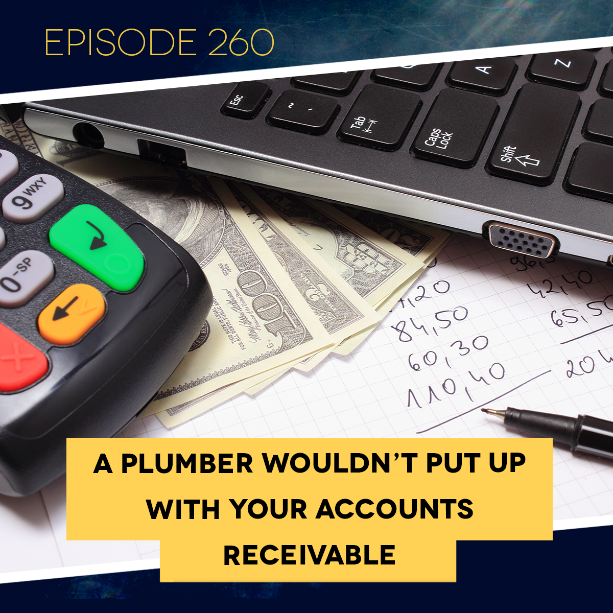 Ep. 260: A Plumber Wouldn’t Put Up with Your Accounts Receivable