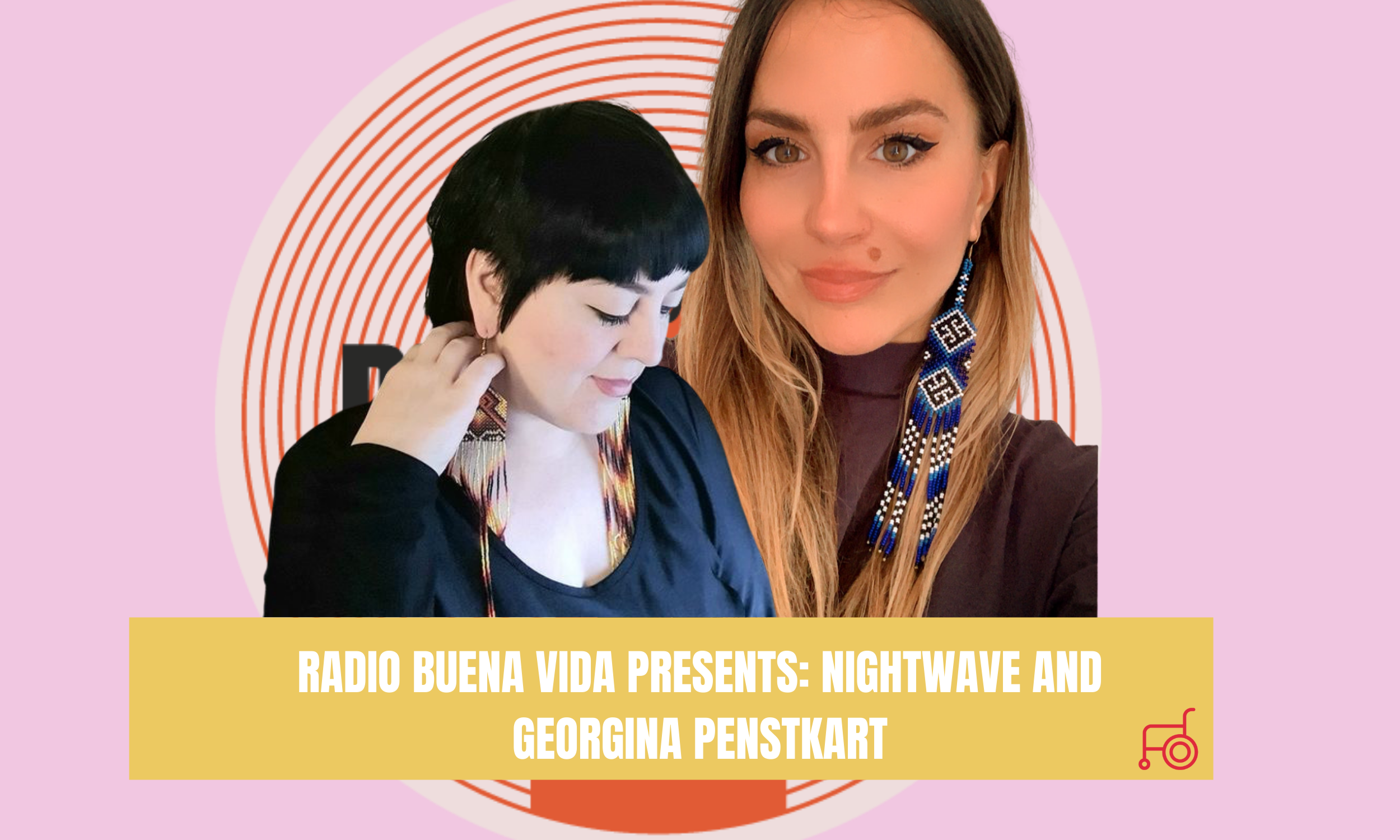 Radio Buena Vida Presents: NIGHTWAVE And Georgina Penstkart