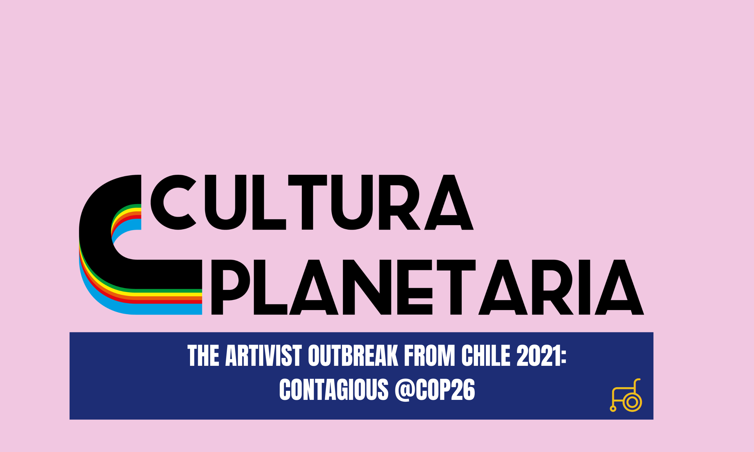 The Artivist Outbreak From Chile 2021: Contagious @COP26