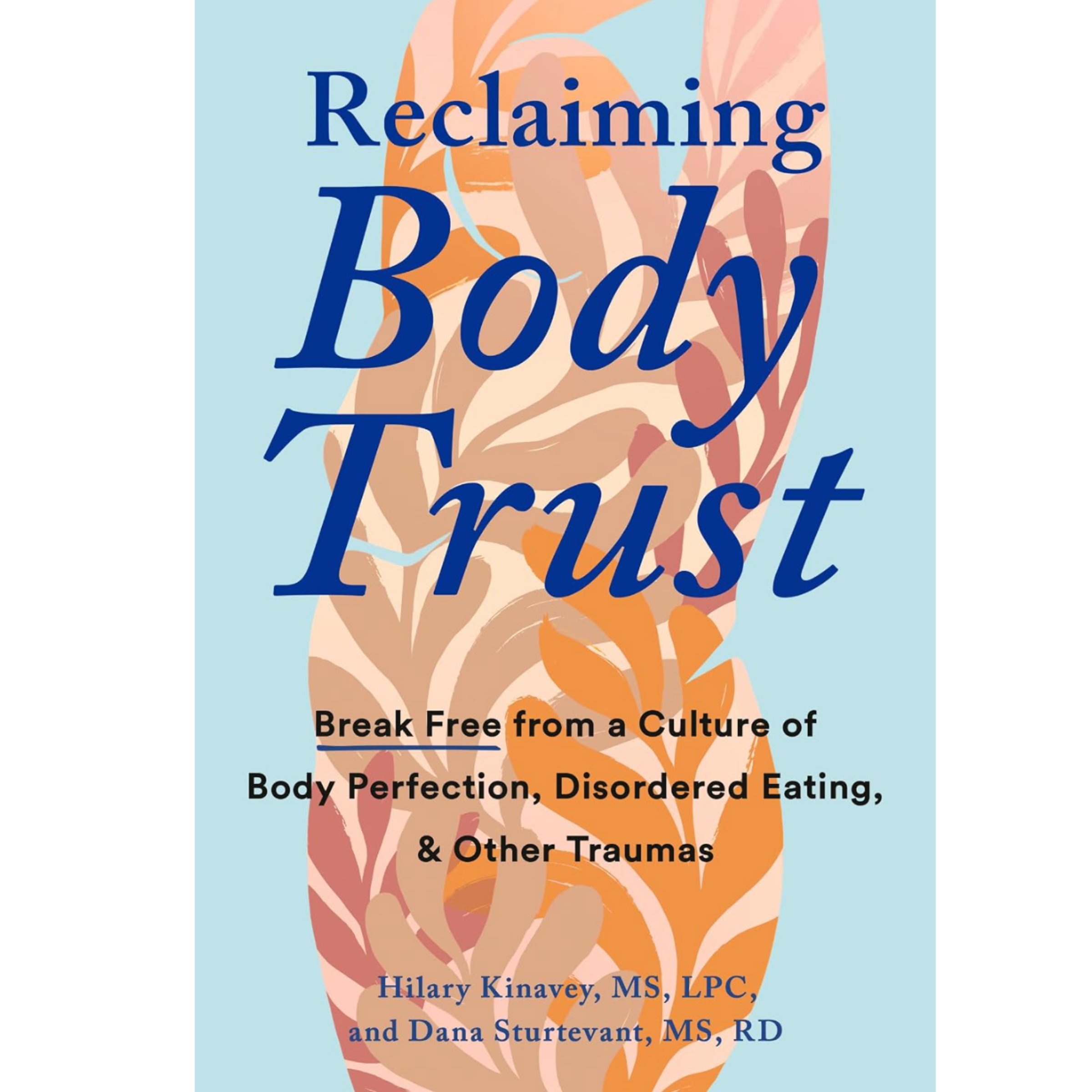 Reclaiming Body Trust: Break Free from a Culture of Body Perfection, Disordered Eating, and Other Traumas