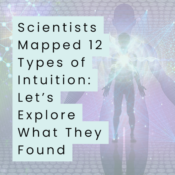 Scientists Mapped 12 Types of Intuition — Here's What They Found