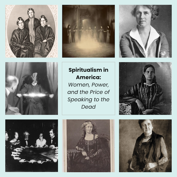 Spiritualism in America: Women, Power, and the Price of Speaking to the Dead