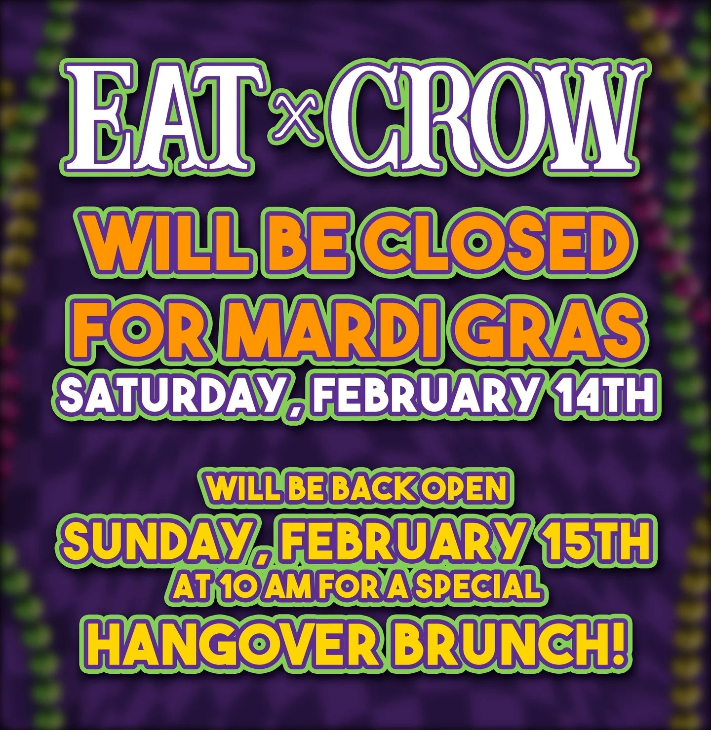 Eat Crow will be CLOSED Saturday, February 14th, for Mardi Gras. We will reopen Sunday, February 15th, at 10 am for a special HANGOVER BRUNCH. If you need Saturday METAL BRUNCH, it's still on at The Crow's Nest @thecrowsnestbar.
