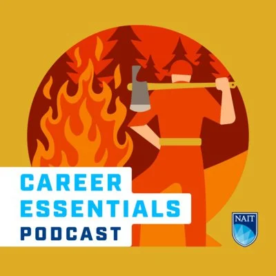 A person in orange clothing holding an axe with a fire and trees in the background, promoting a career essentials podcast by NAIT.