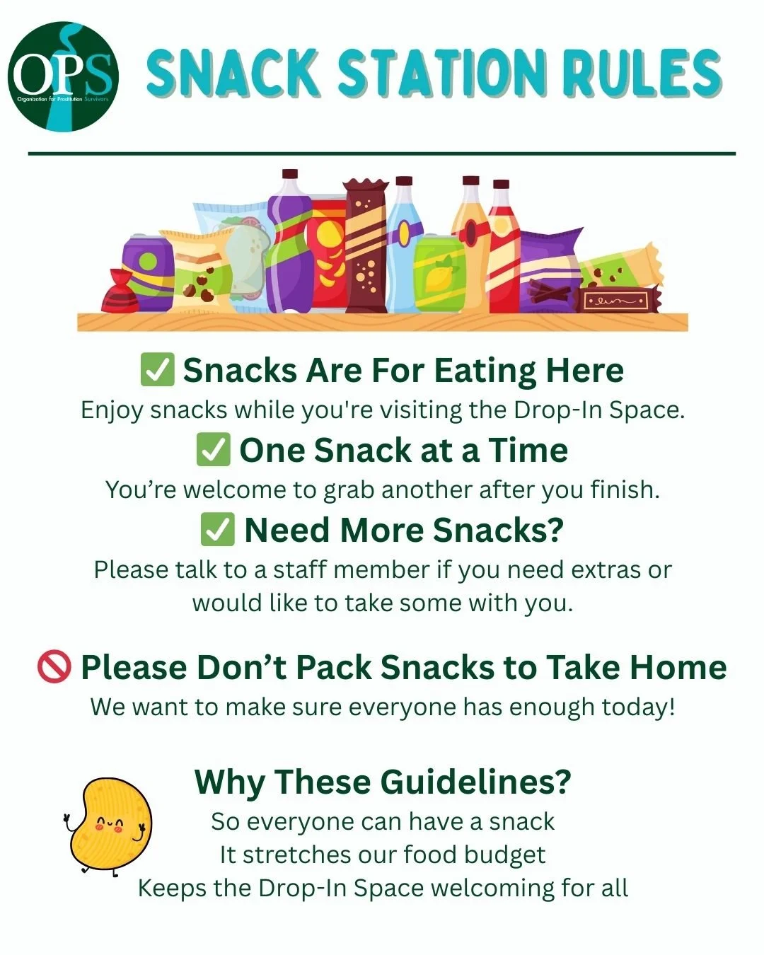 At OPS, our Drop-In Space is a haven of connection and mutual support. 

As we gather, let's nurture this environment together:

🌟 Enjoy the snacks provided while you're here, engaging with each other and the space around you.
🌟 Take one snack at a