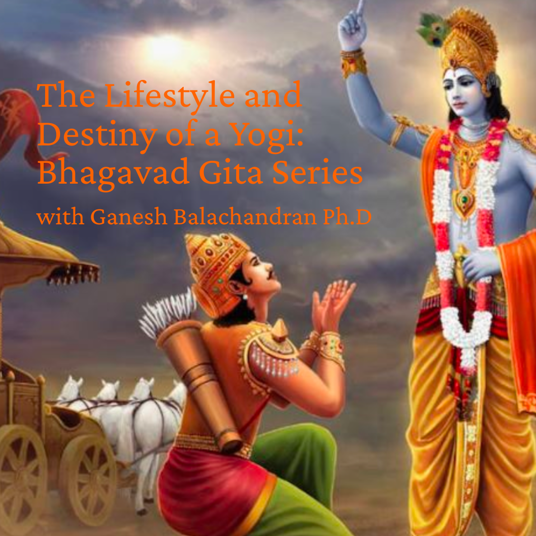 The Lifestyle and Destiny of a Yogi: Bhagavad Gita Series with Ganesh Balachandran