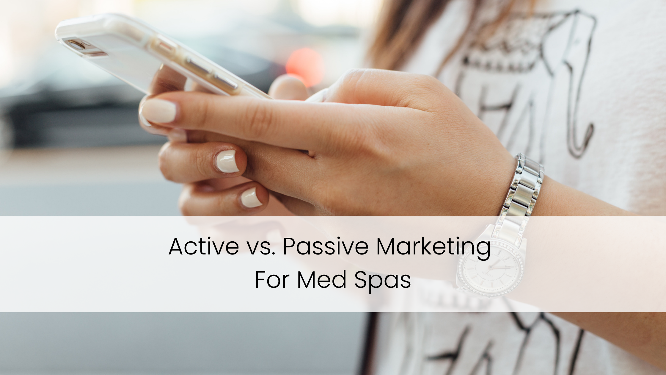 Active Vs Passive Marketing For Med Spas