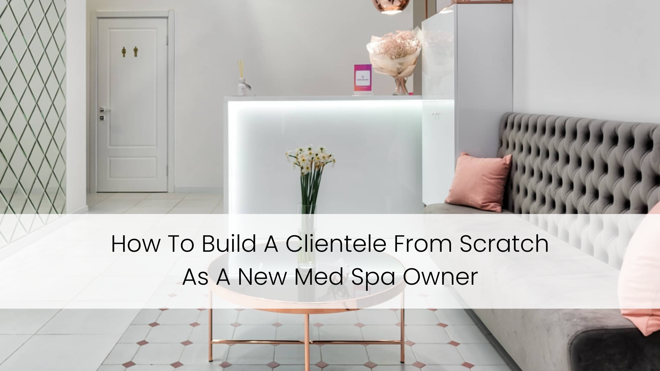 How To Build A Clientele From Scratch As A New Med Spa Owner