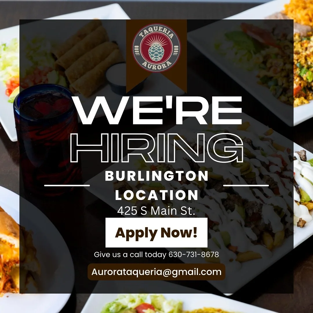 🚨 We&rsquo;re Hiring in Burlington! 🚨
Taqueria Aurora is looking for servers, a cook, and a dishwasher to join our team at our Burlington location!
📍 425 S Main St.
📞 Call us at 630-731-8678
📧 Aurorataqueria@gmail.com

Apply today and be part of