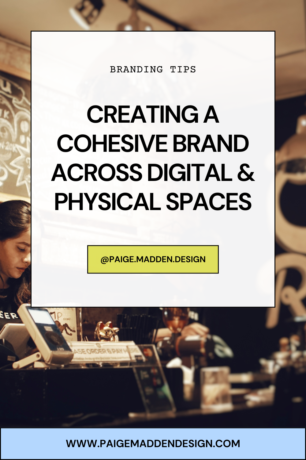 Creating a Cohesive Brand Across Digital &amp; Physical Spaces