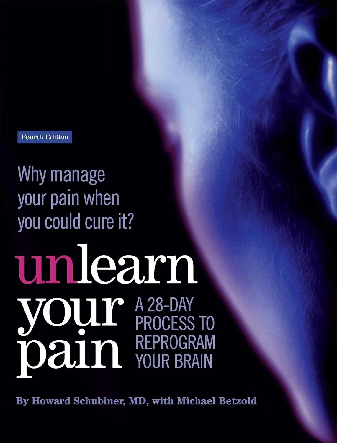 Book cover titled "Unlearn Your Pain" with a subtitle about managing and curing pain through a 28-day brain reprogramming process. The author's name is Howard Schubiner, MD, with Michael Betzold. The cover features a side profile of a person's face in blue, purple, and black tones.