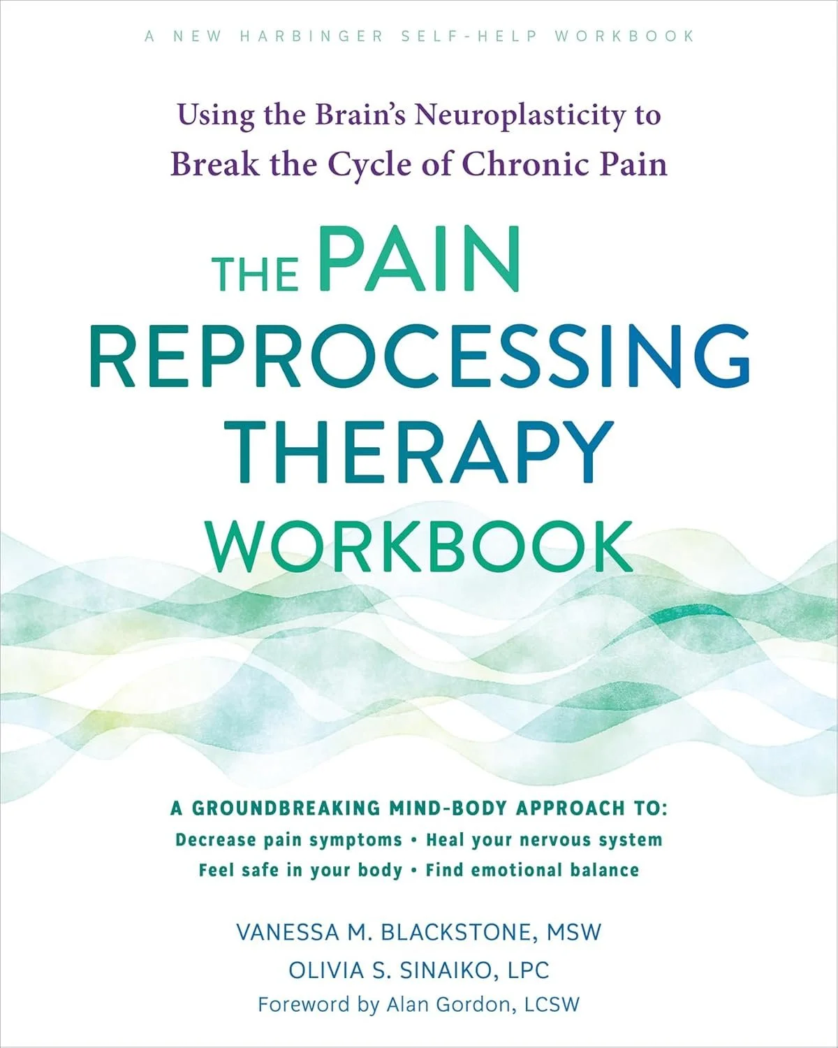 Cover of a workbook titled 'Using the Brain’s Neuroplasticity to Break the Cycle of Chronic Pain'. The subtitle reads 'The Pain Reprocessing Therapy Workbook'. The authors are Vanessa M. Blackstone, MSW, and Olivia S. Sinaiko, LPC, with a foreword by Alan Gordon, LCSW. The background features abstract wavy designs in shades of blue and green.