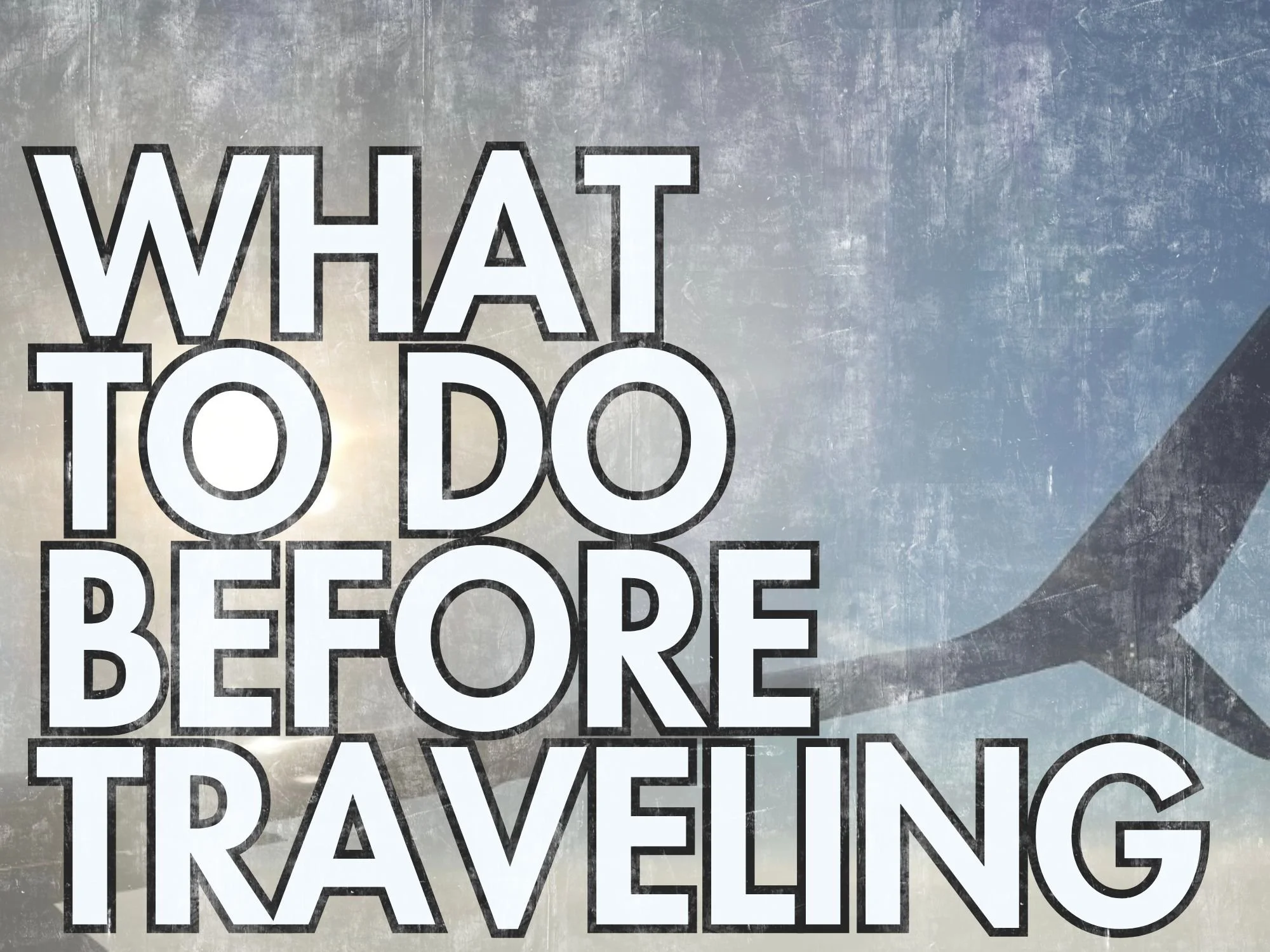 Use This Pre-travel Checklist for A Better Travel Experience