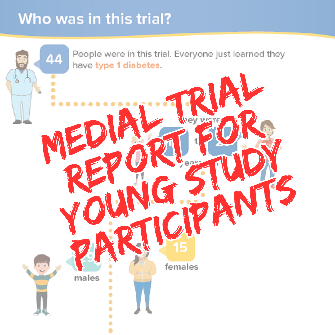       
  
   
 Medial trial report for young study participants 
 Imagine you're 15 years old and just learned you had type 1 diabetes. You agree to participate in a Europe-wide clinical trial.&nbsp;  Months after the trial, you receive a report with