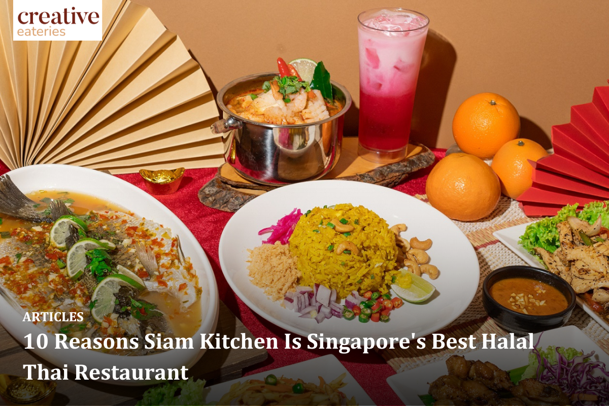 10 Reasons Siam Kitchen Is Singapore's Best Halal Thai Restaurant