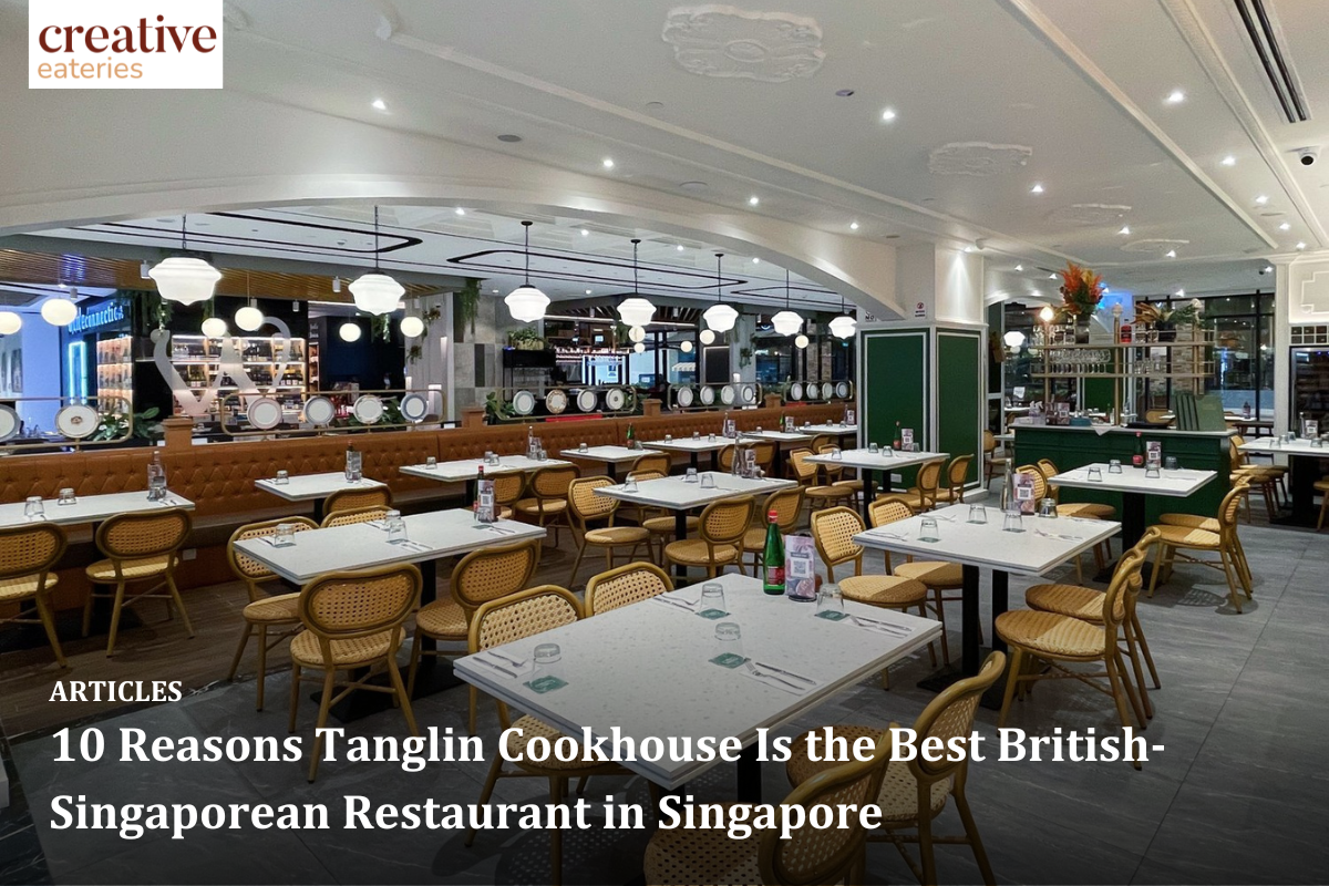 10 Reasons Tanglin Cookhouse Is the Best British-Singaporean Restaurant in Singapore