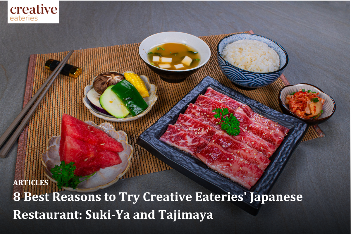 8 Best Reasons to Try Creative Eateries' Japanese Restaurants: Suki-Ya, and Tajimaya