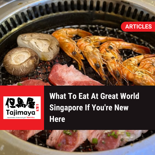 What To Eat At Great World Singapore If You're New Here