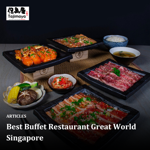 Best Buffet Restaurant Great World Singapore