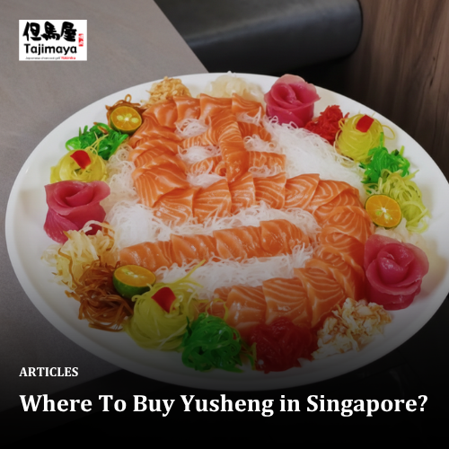 Where To Buy Yusheng in Singapore?