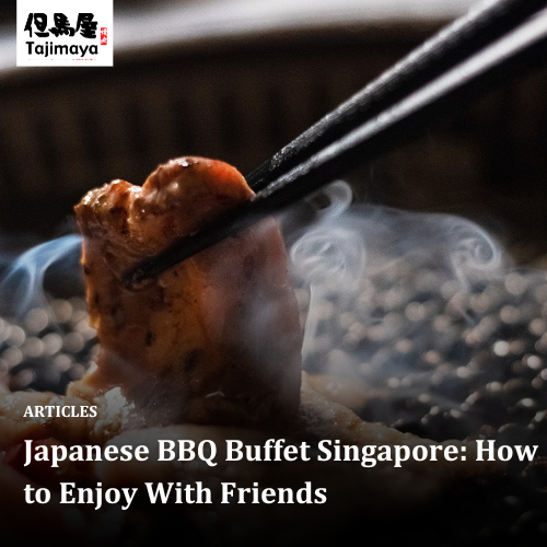 Japanese BBQ Buffet Singapore: How to Enjoy With Friends