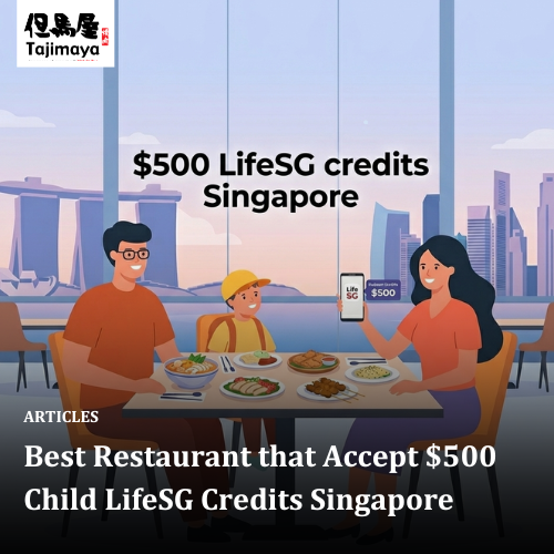 Best Restaurant that Accept $500 Child LifeSG Credits Singapore