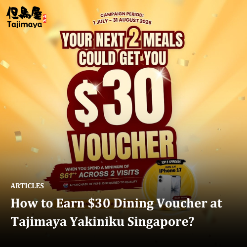 How to Earn $30 Dining Voucher at Tajimaya Yakiniku Singapore?