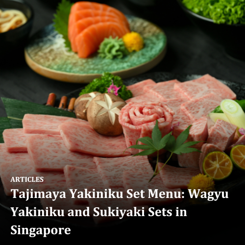 Tajimaya Yakiniku Set Menu: Wagyu Yakiniku and Sukiyaki Sets in Singapore