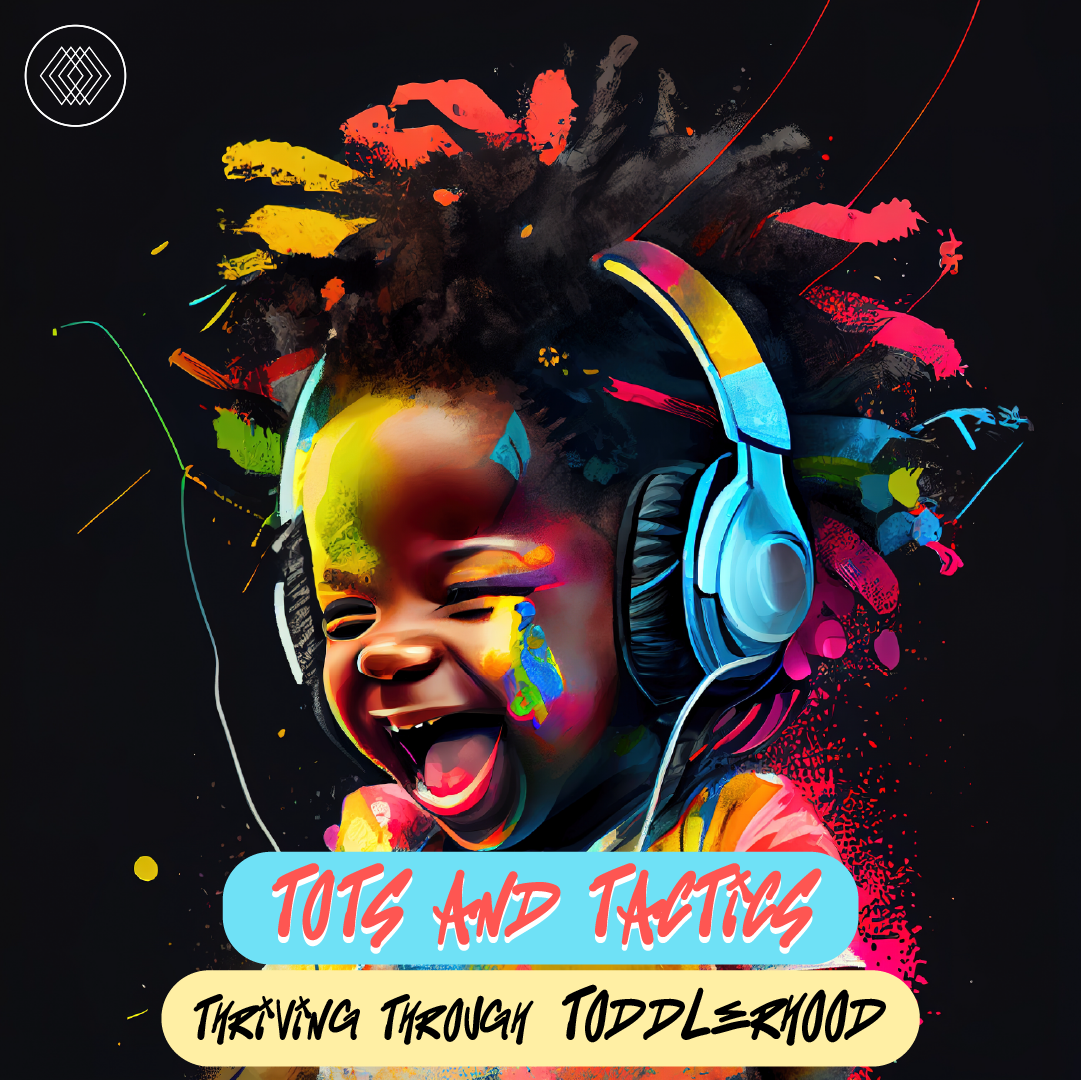 Tots and Tactics: Thriving through Toddlerhood