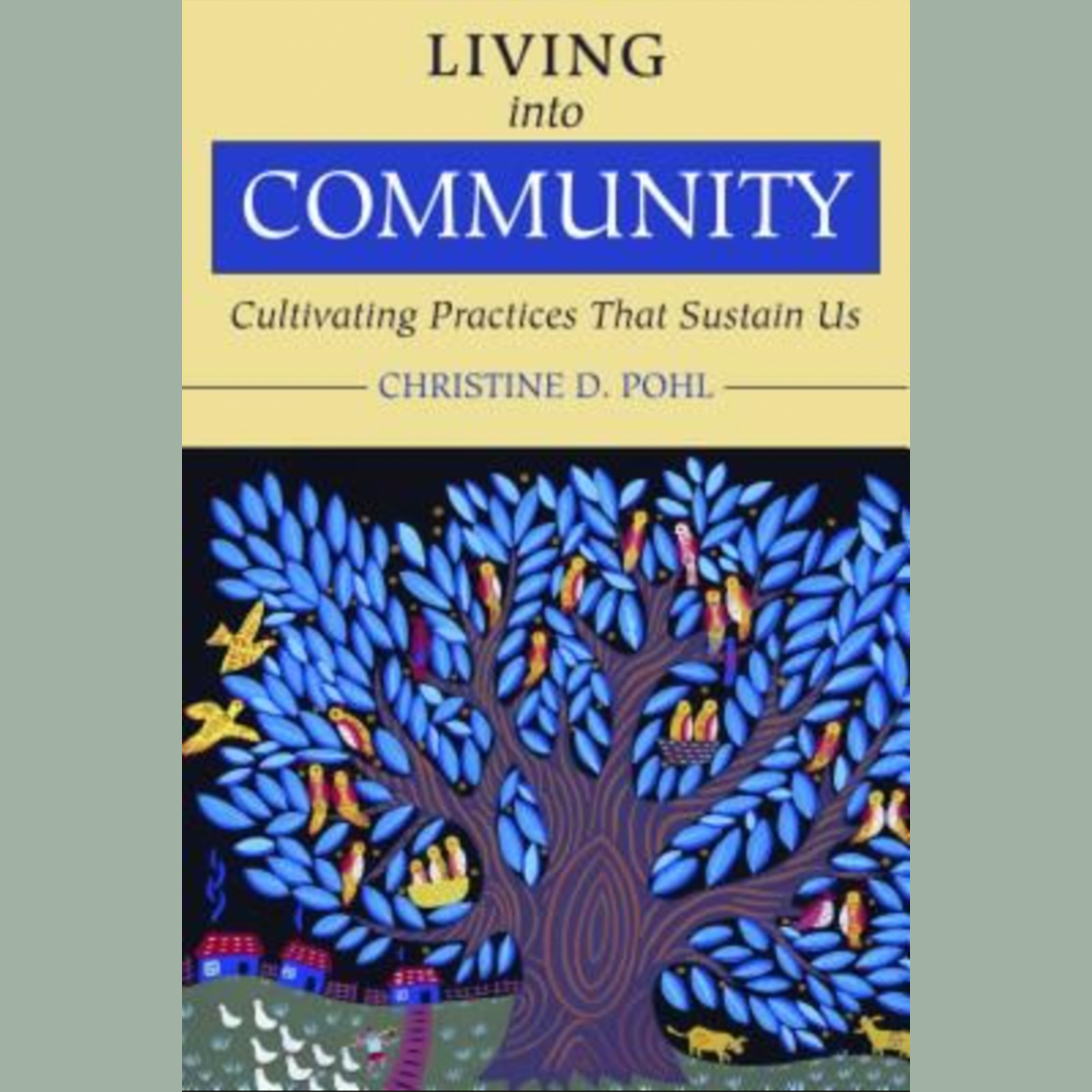 Living into Community: Christine D. Pohl