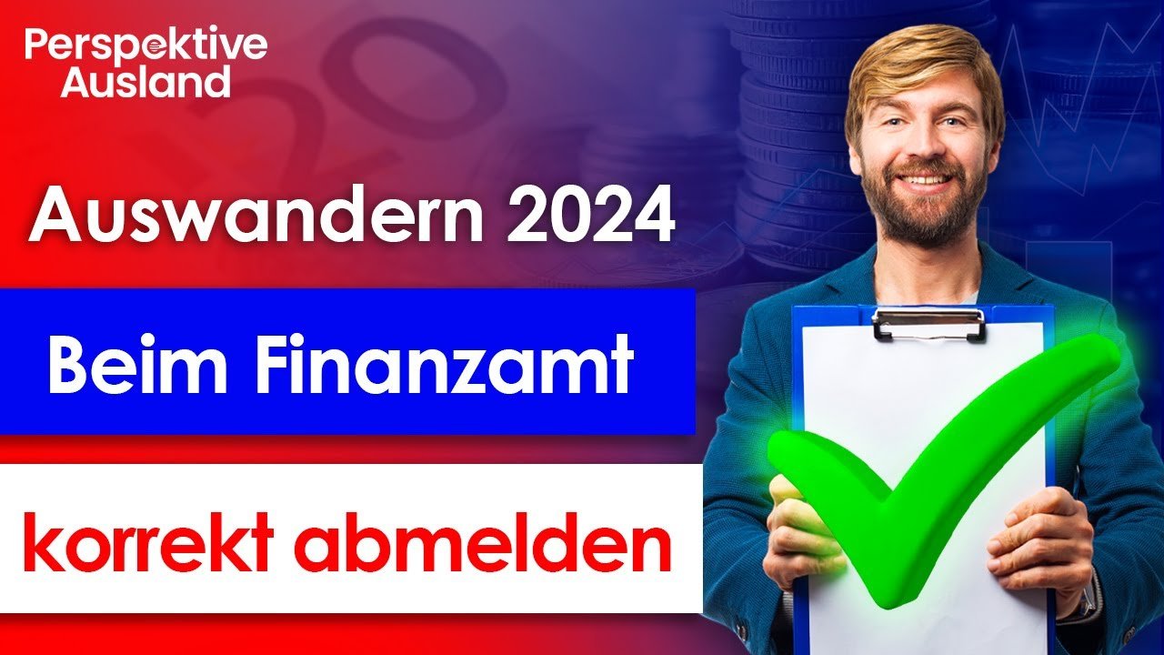 Auswandern 2024: Korrekt beim Finanzamt abmelden