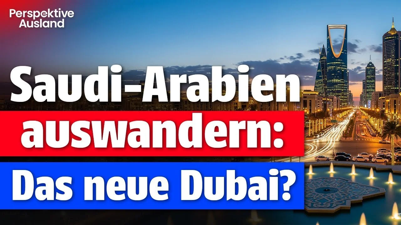 Auswandern nach Saudi-Arabien 2025: Das neue Traumland und besser als Dubai??