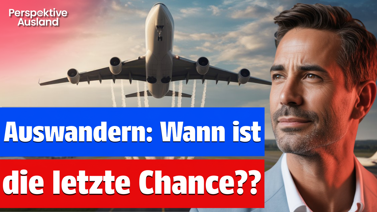 🚨 Auswandern: Wie viel Zeit bleibt DIR noch?? 🚨