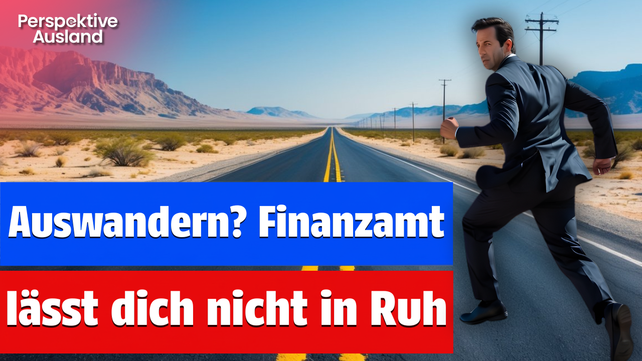 So verfolgt das deutsche Finanzamt Auswanderer jahrelang