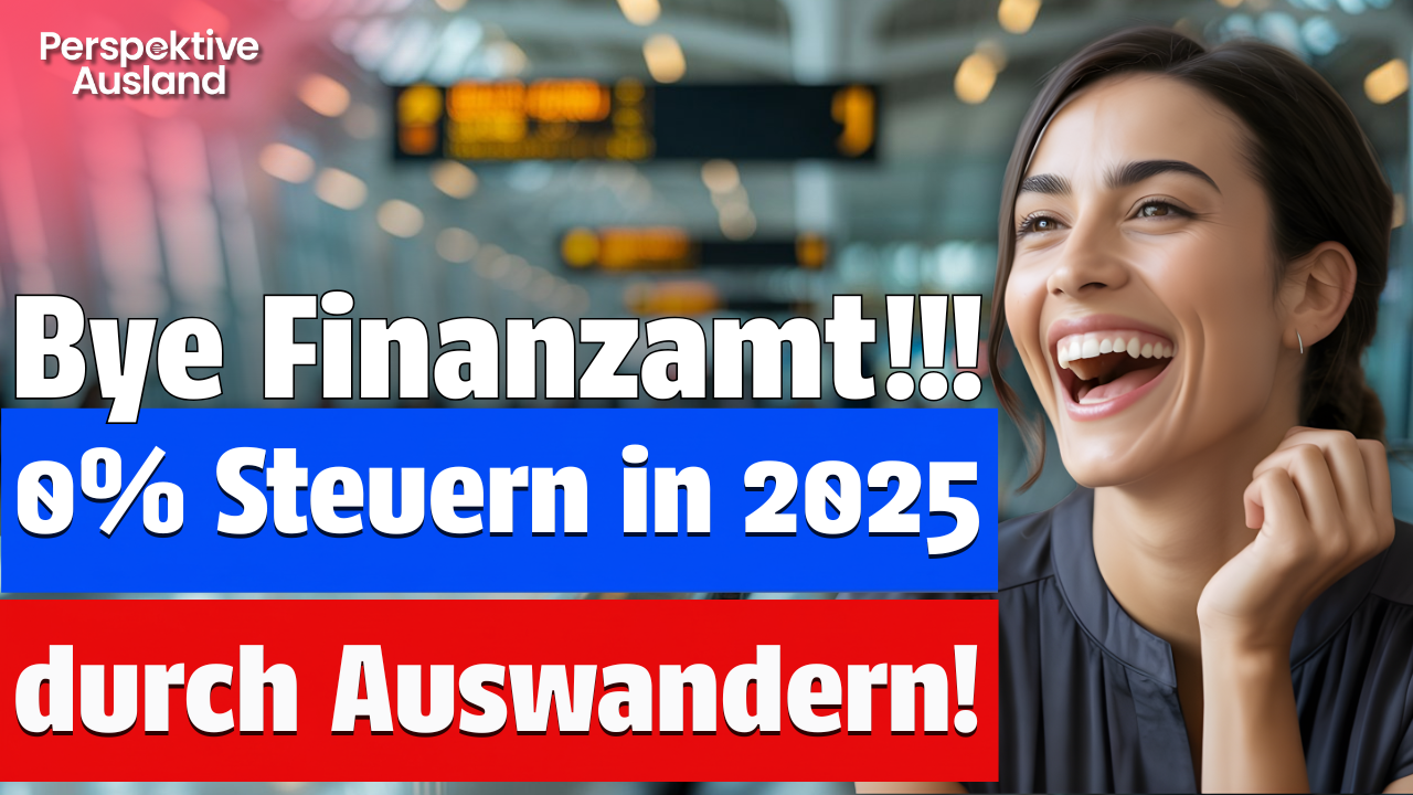 Bye Bye Finanzamt: 2025 auswandern und steuerfrei im Ausland leben - so geht's!!