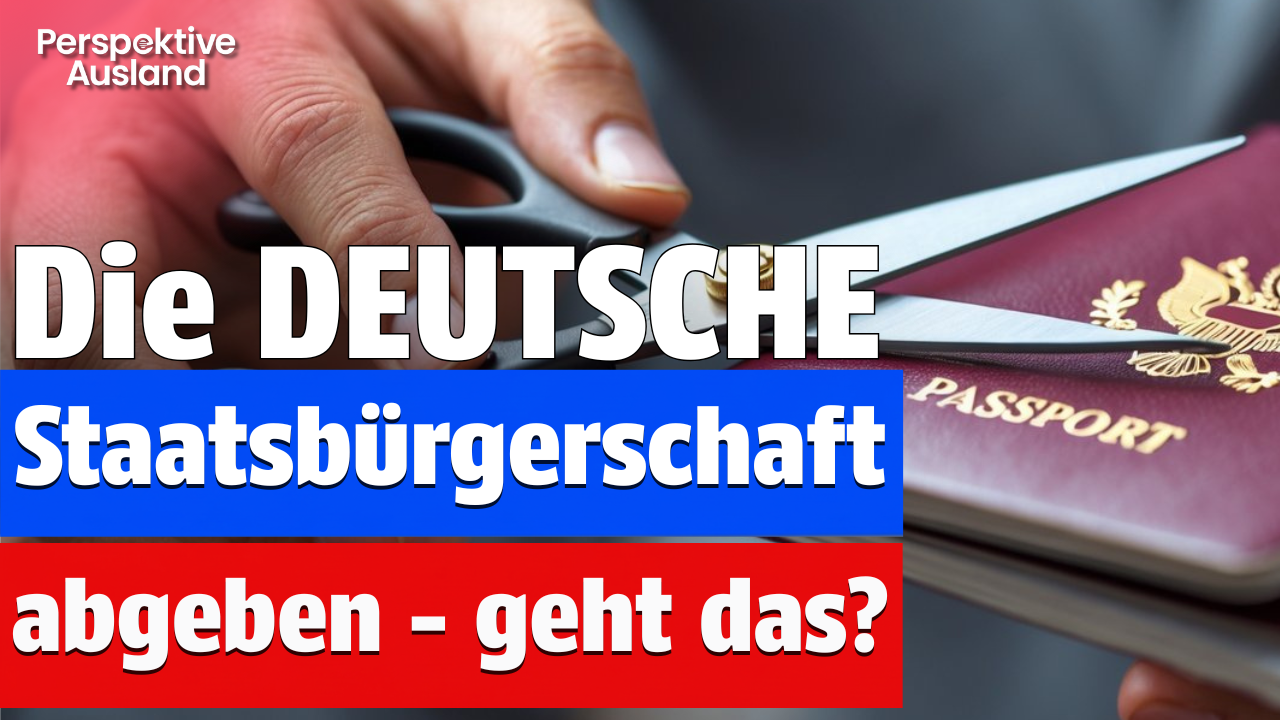 Deutsche Staatsangehörigkeit AUFGEBEN - so geht's