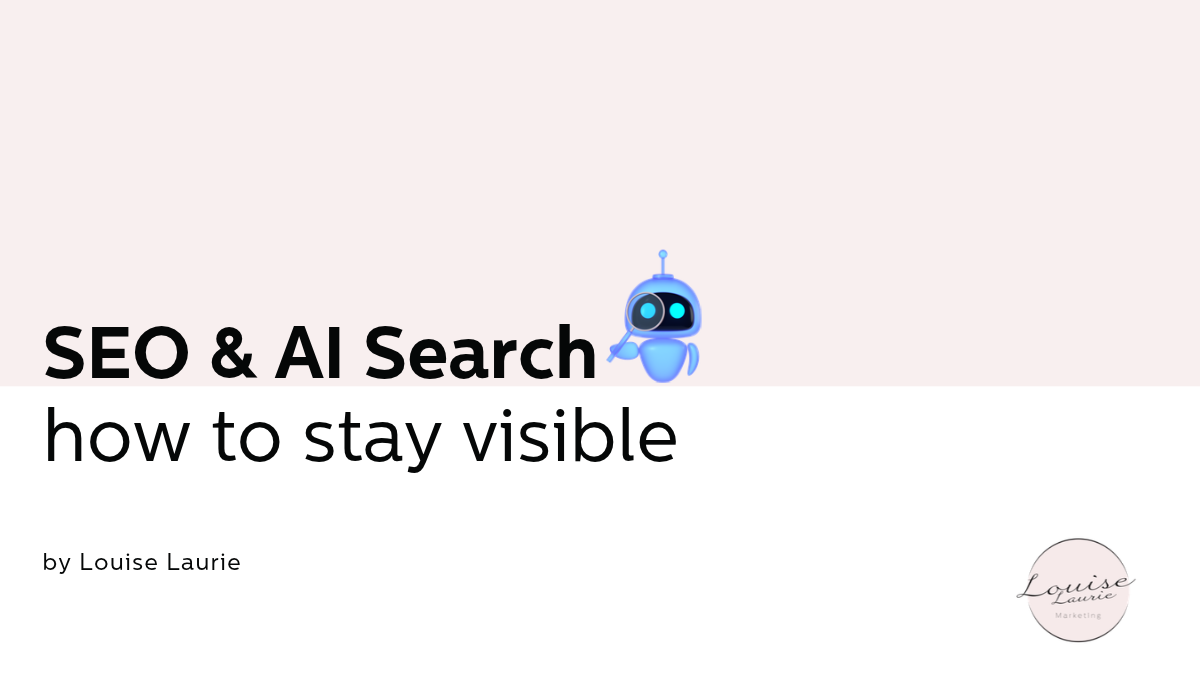 Title slide for SEO & AI Search how to stay visible - by Louise Laurie