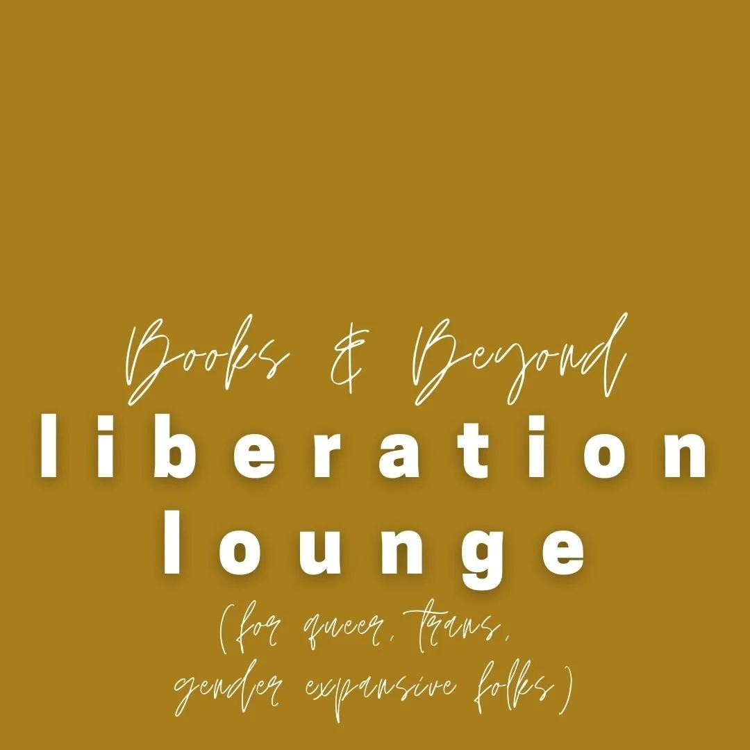 books & beyond: liberation lounge (queer, trans, gender expansive folks)