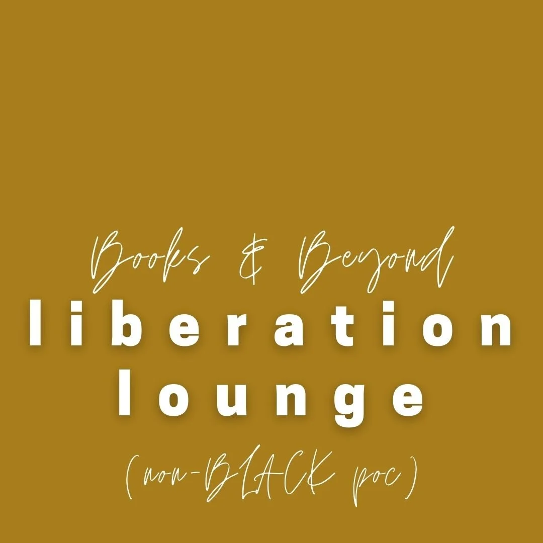 books & beyond: liberation lounge (non-BLACK poc)