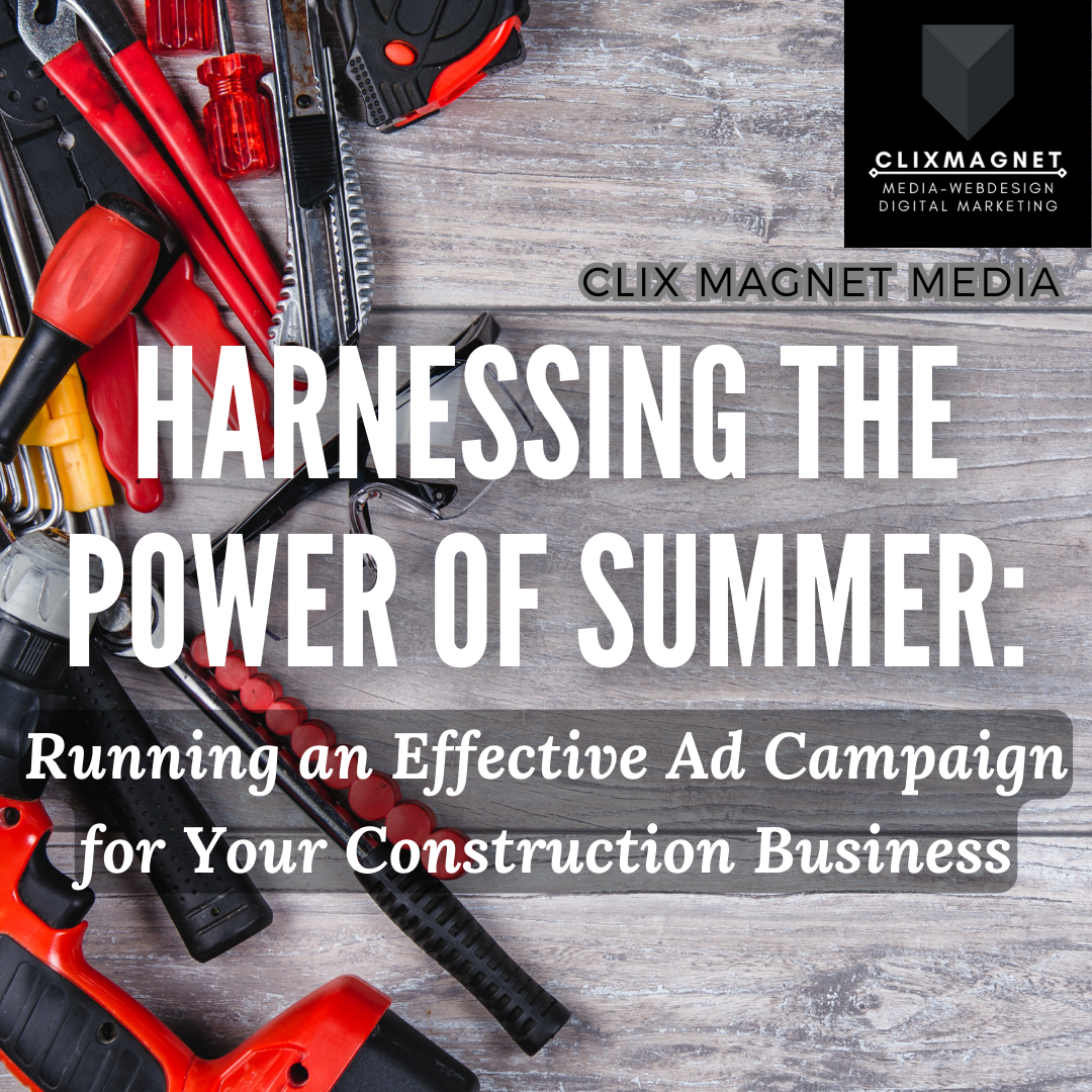 Harnessing the Power of Summer: Running an Effective Ad Campaign for Your Construction Business
